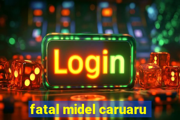 fatal midel caruaru